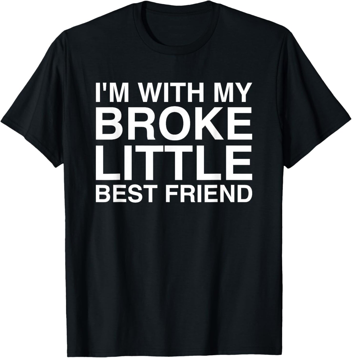 I'm With My Broke Little Best Friend T-Shirt - T-Shirt | Black