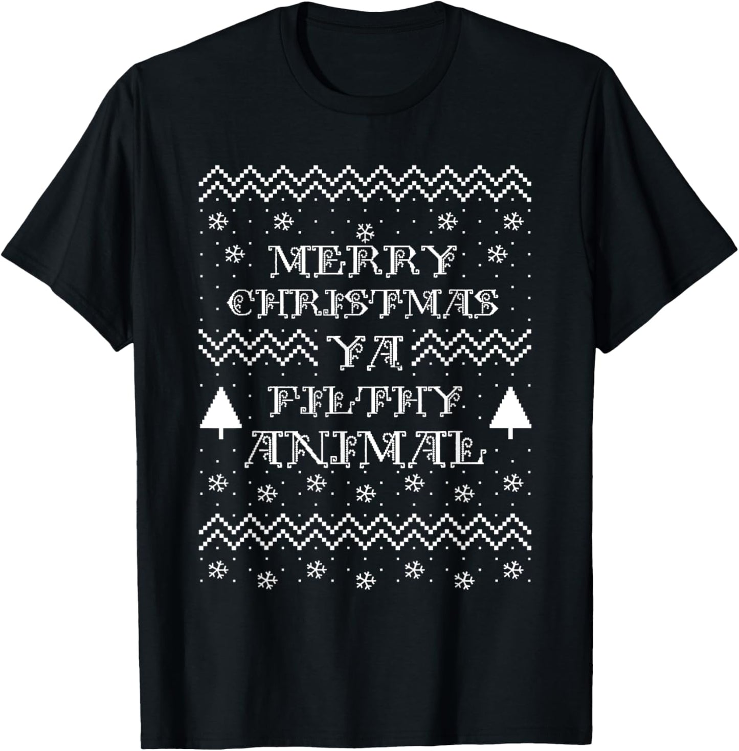 Merry Christmas Ya Filthy Animal Holiday Sweater Design T-Shirt - T-Shirt | Black