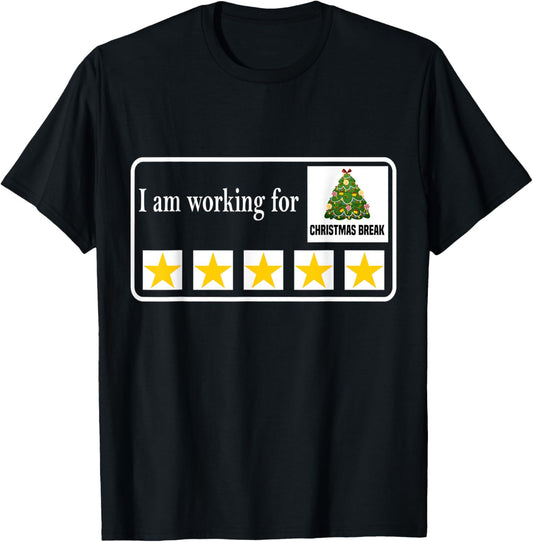 I Am Working For Christmas Break Teacher Christmas T-Shirt - T-Shirt | Black