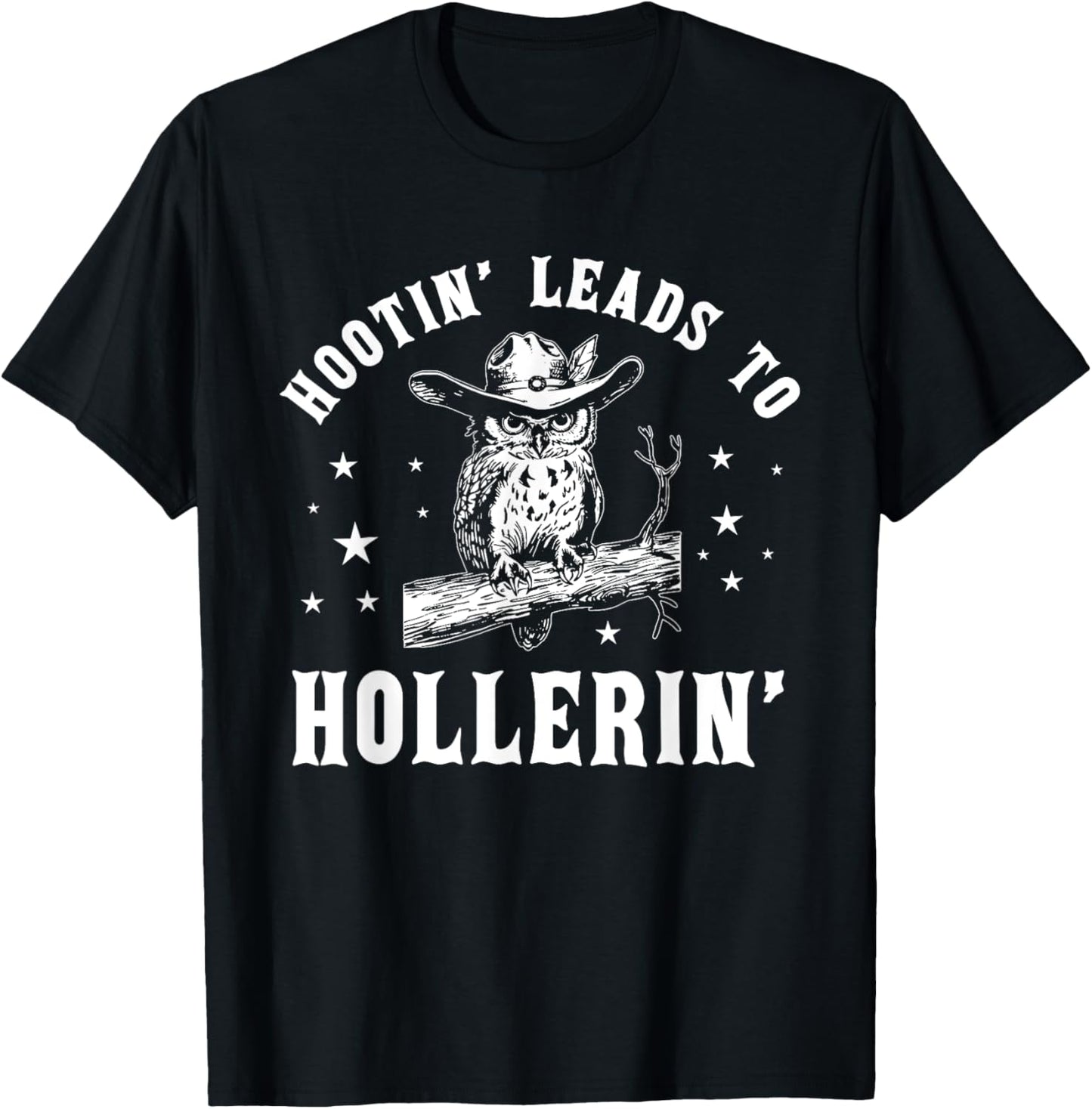 Hootin' Leads To Hollerin', Hooting Hollering, Funny Owl T-Shirt - T-Shirt | Black