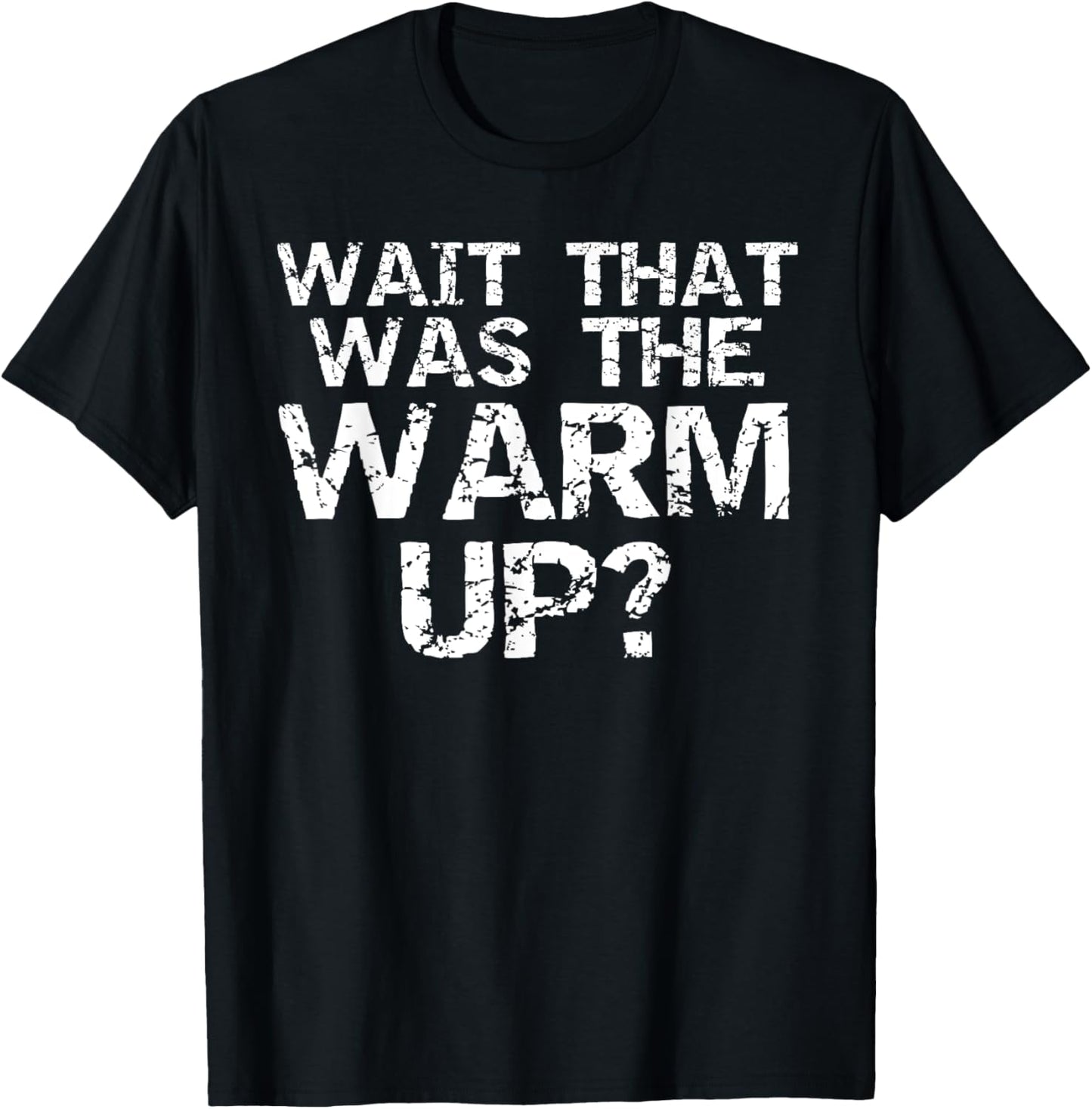 Wait That Was the Warm Up? Funny High Intensity Workout T-Shirt - T-Shirt | Black