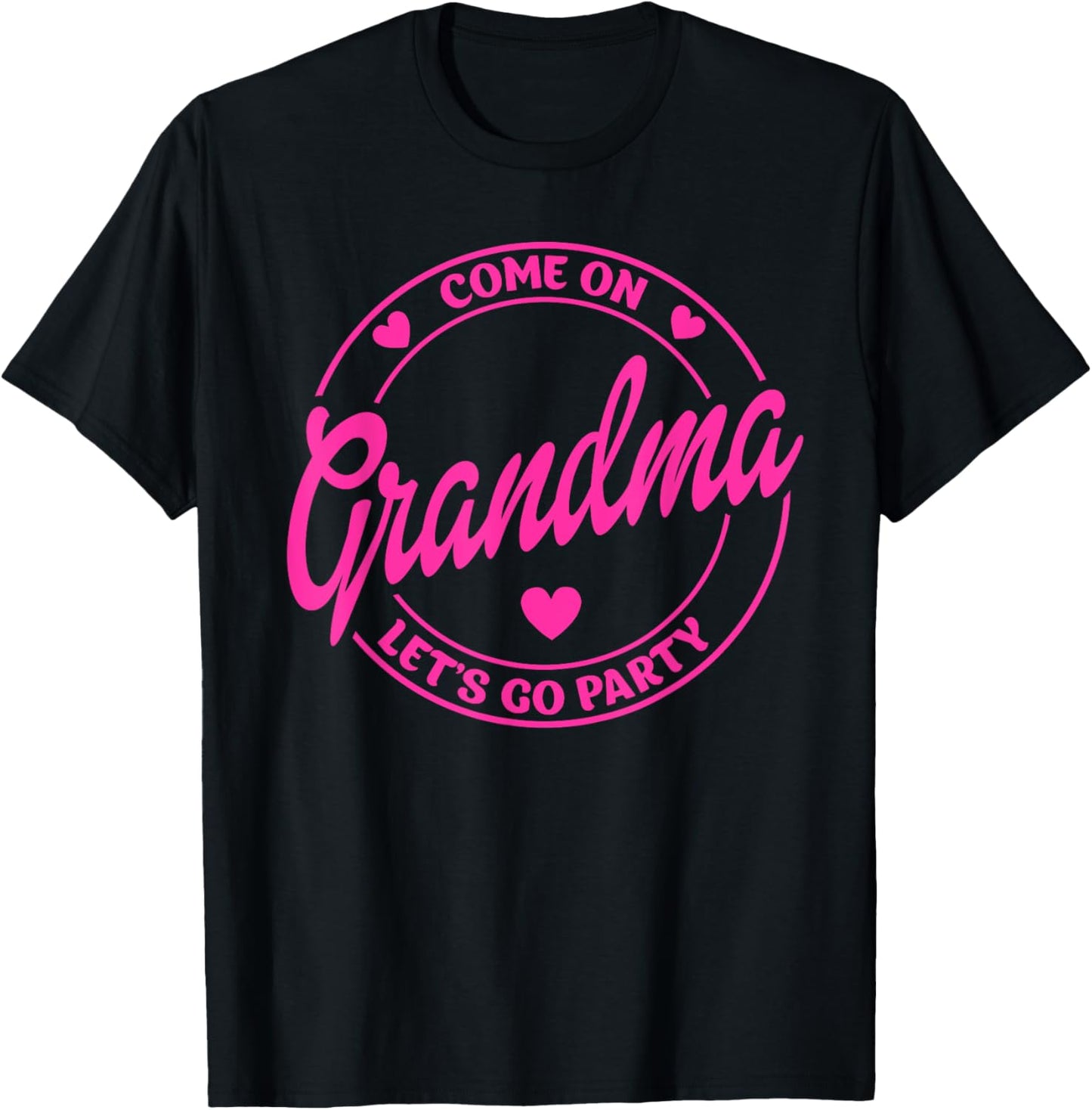 Come On Grandma Let's Go Party Birthday Party, Doll Baby T-Shirt - T-Shirt | Black