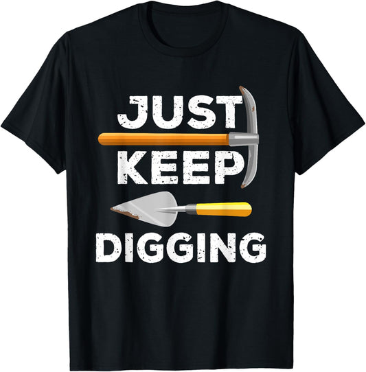 Just Keep Digging Funny Archaeologist Archaeology Gag Outfit T-Shirt - T-Shirt | Black