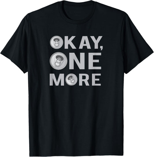 Okay One More Beer, Beer Drinkers, Party T-Shirt - T-Shirt | Black