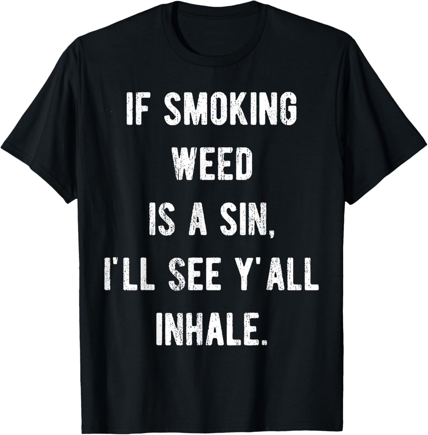 If Smoking Weed Is A Sin I'll See Y'all Inhale T-Shirt - T-Shirt | Black