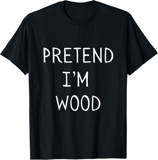 Pretend I’m Wood Halloween Lazy Funny Costume Brown T-Shirt - T-Shirt | Black