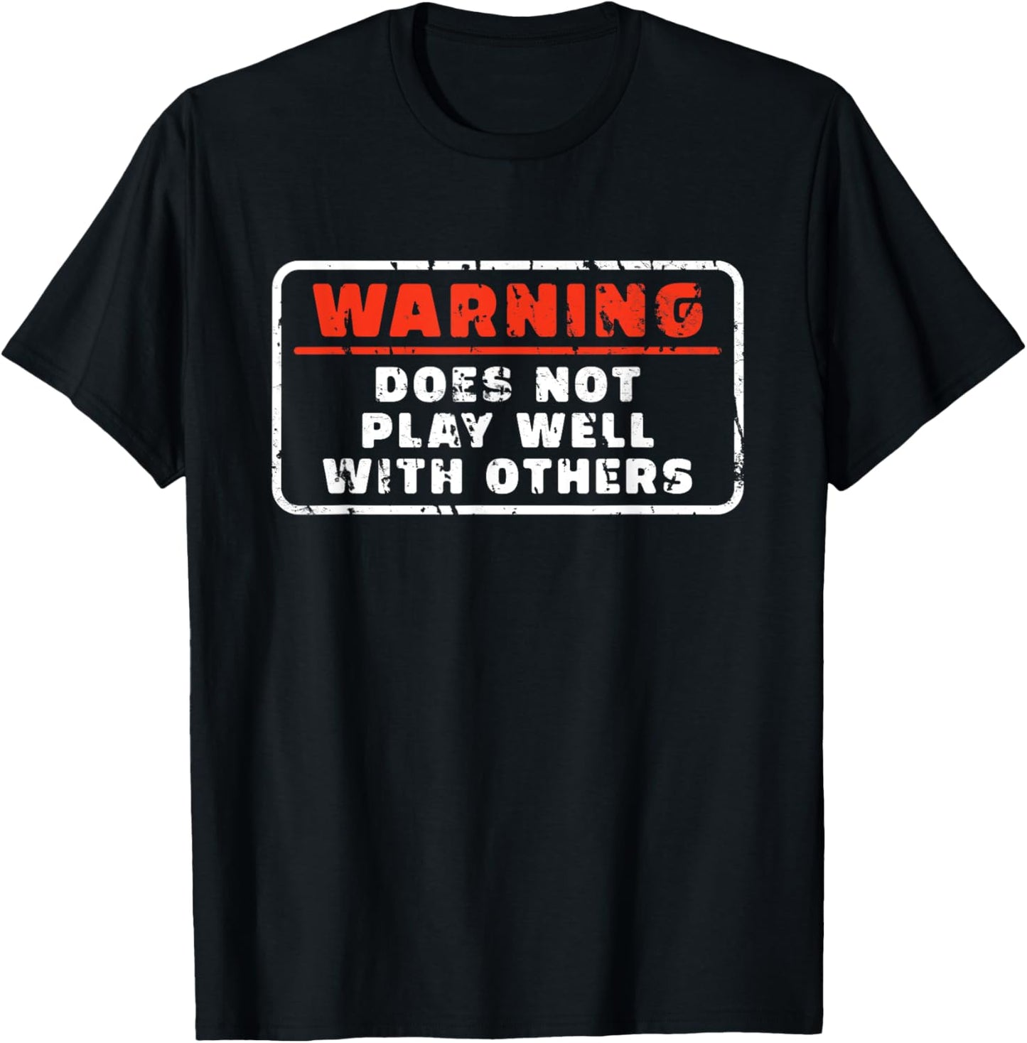 Does Not Play Well With Others Funny Warning Saying T-Shirt - T-Shirt | Black