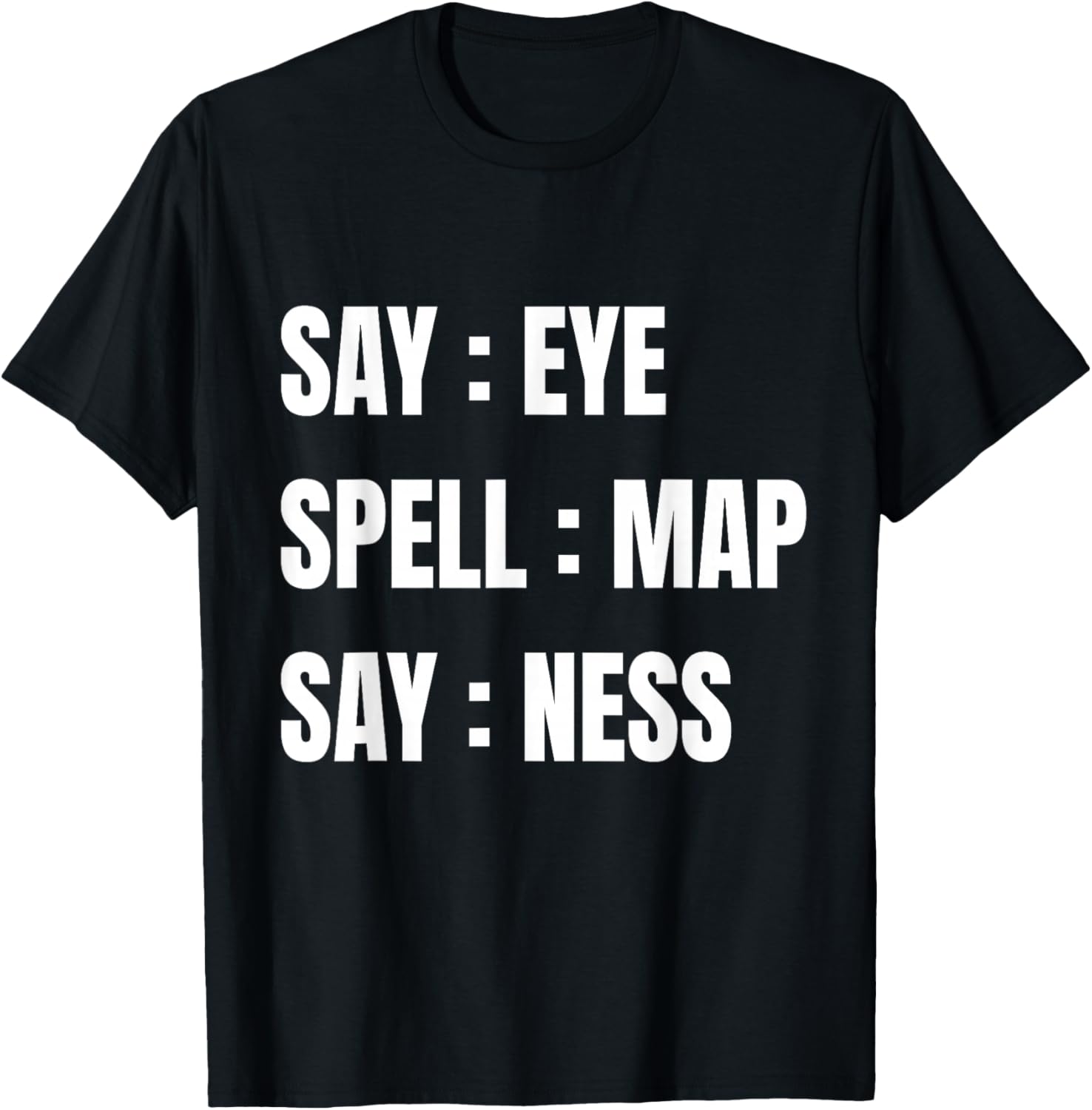Say Eye Spell Map Say Ness Funny Sarcastic Adult Humor T-Shirt - T-Shirt | Black