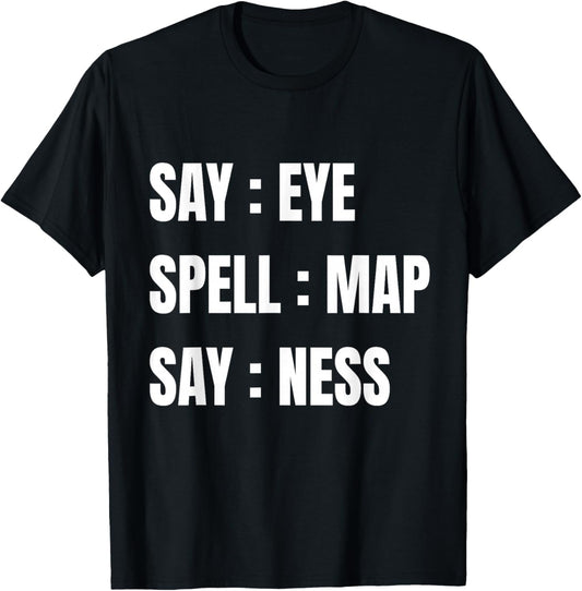 Say Eye Spell Map Say Ness Funny Sarcastic Adult Humor T-Shirt - T-Shirt | Black