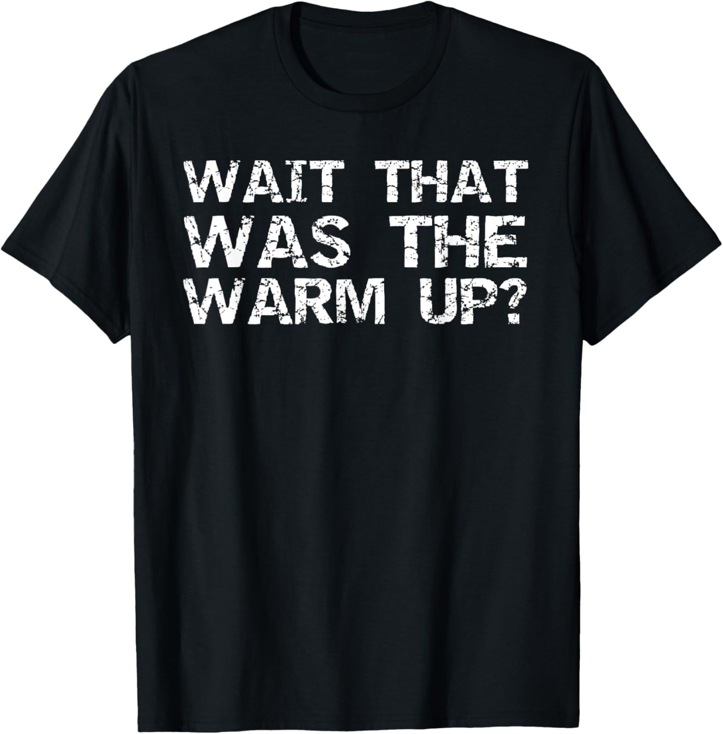 Funny Workout Quote Training Gift Wait That Was the Warm Up? T-Shirt - T-Shirt | Black