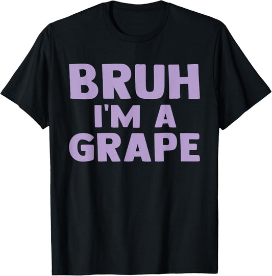Funny Bruh I'm A Grape Funny Saying Fruit Lover Grape T-Shirt - T-Shirt | Black