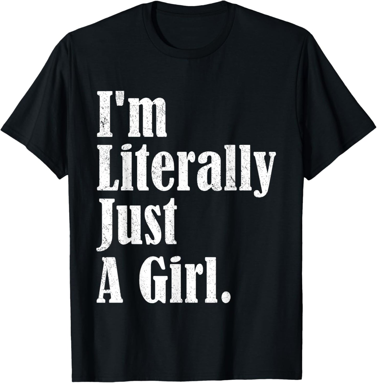 I'm Literally Just A Girl Funny Saying T-Shirt - T-Shirt | Black