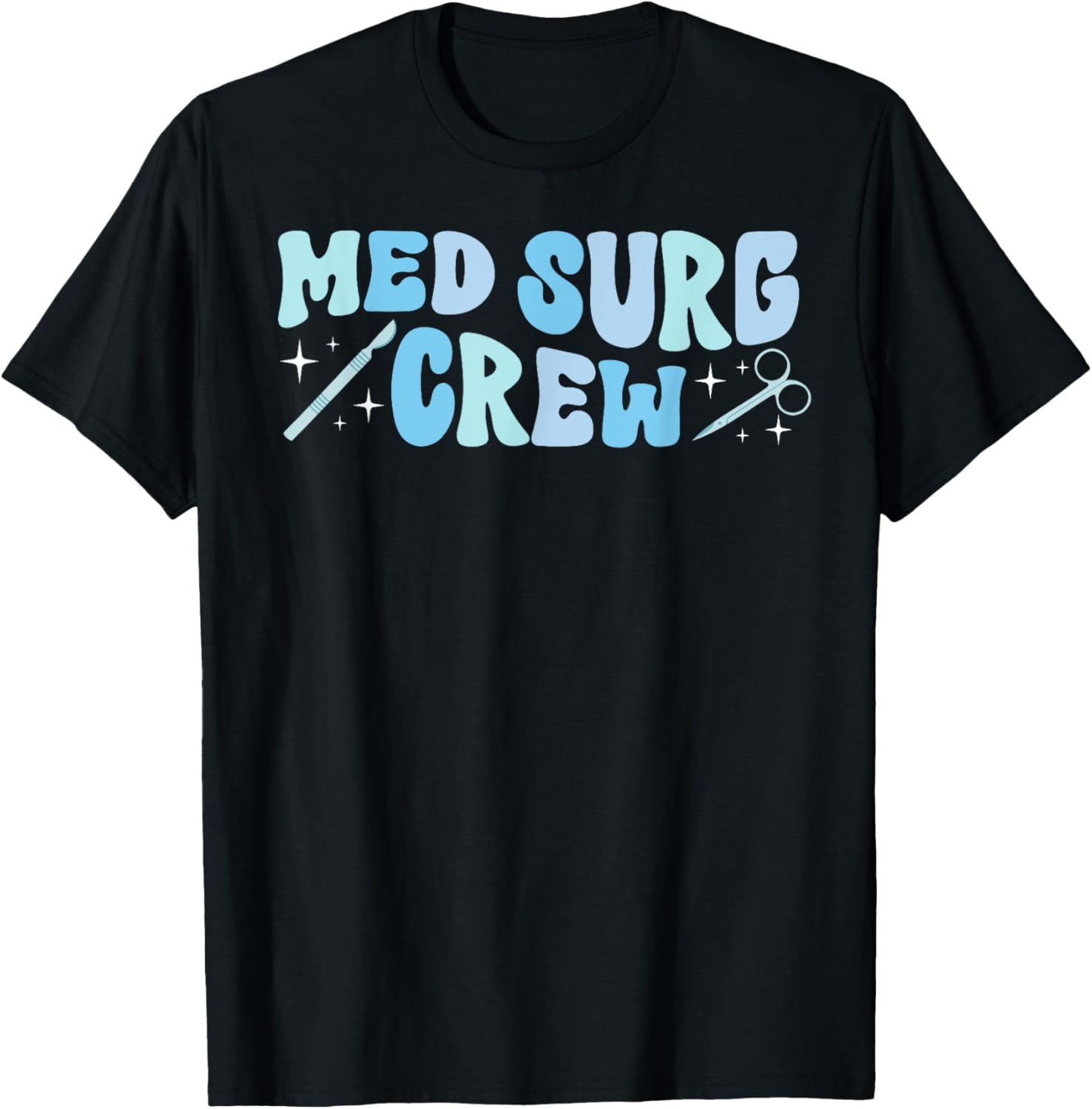 Med Surg Crew Med Surg Nurse Squad Medical Surgical Nurse T-Shirt - T-Shirt | Black