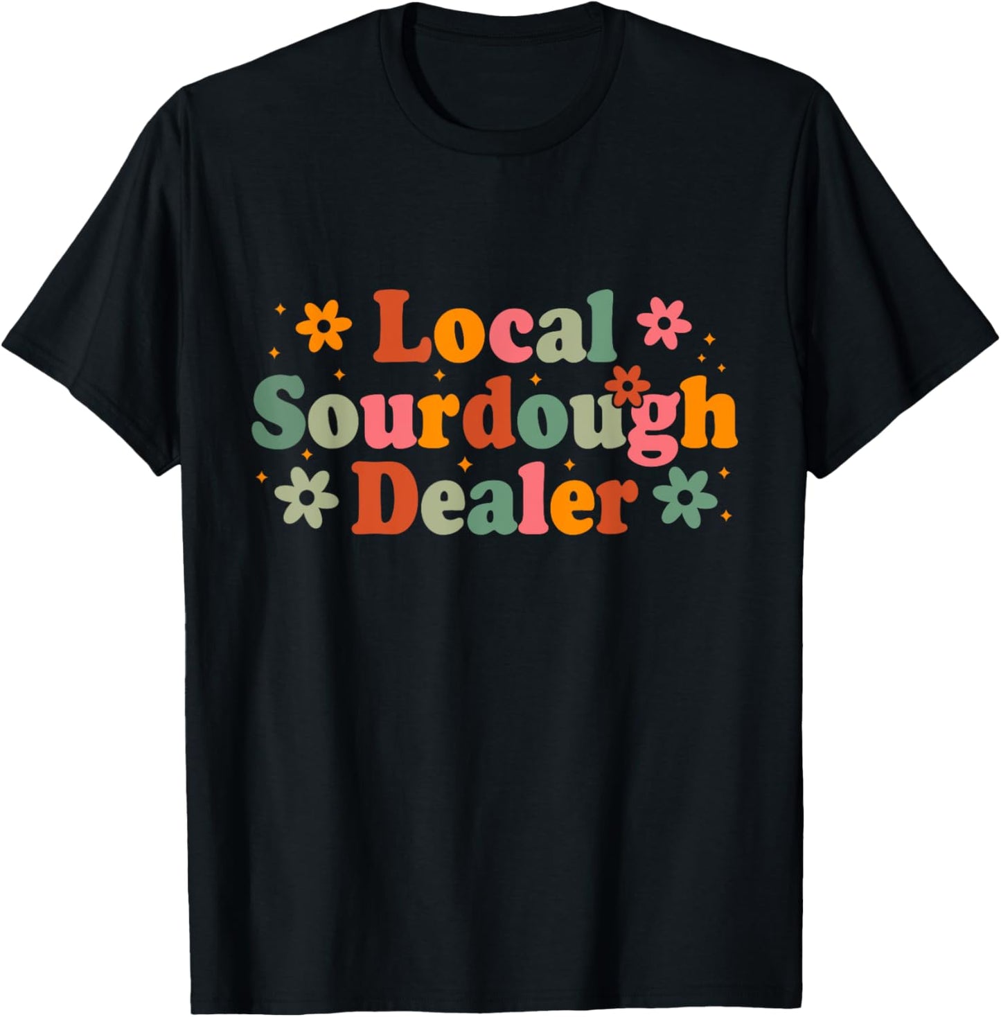 Retro Local Sourdough Dealer Bread Baker Baking Lover T-Shirt - T-Shirt | Black