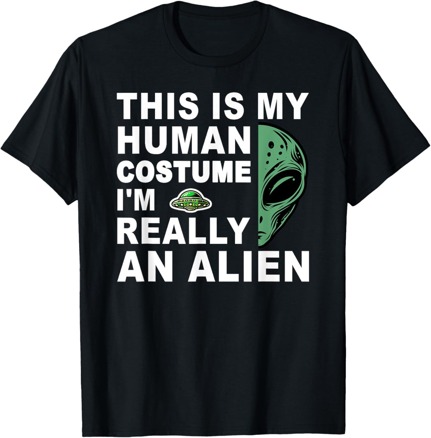 This Is My Human Costume I'm Really An Alien T-Shirt - T-Shirt | Black