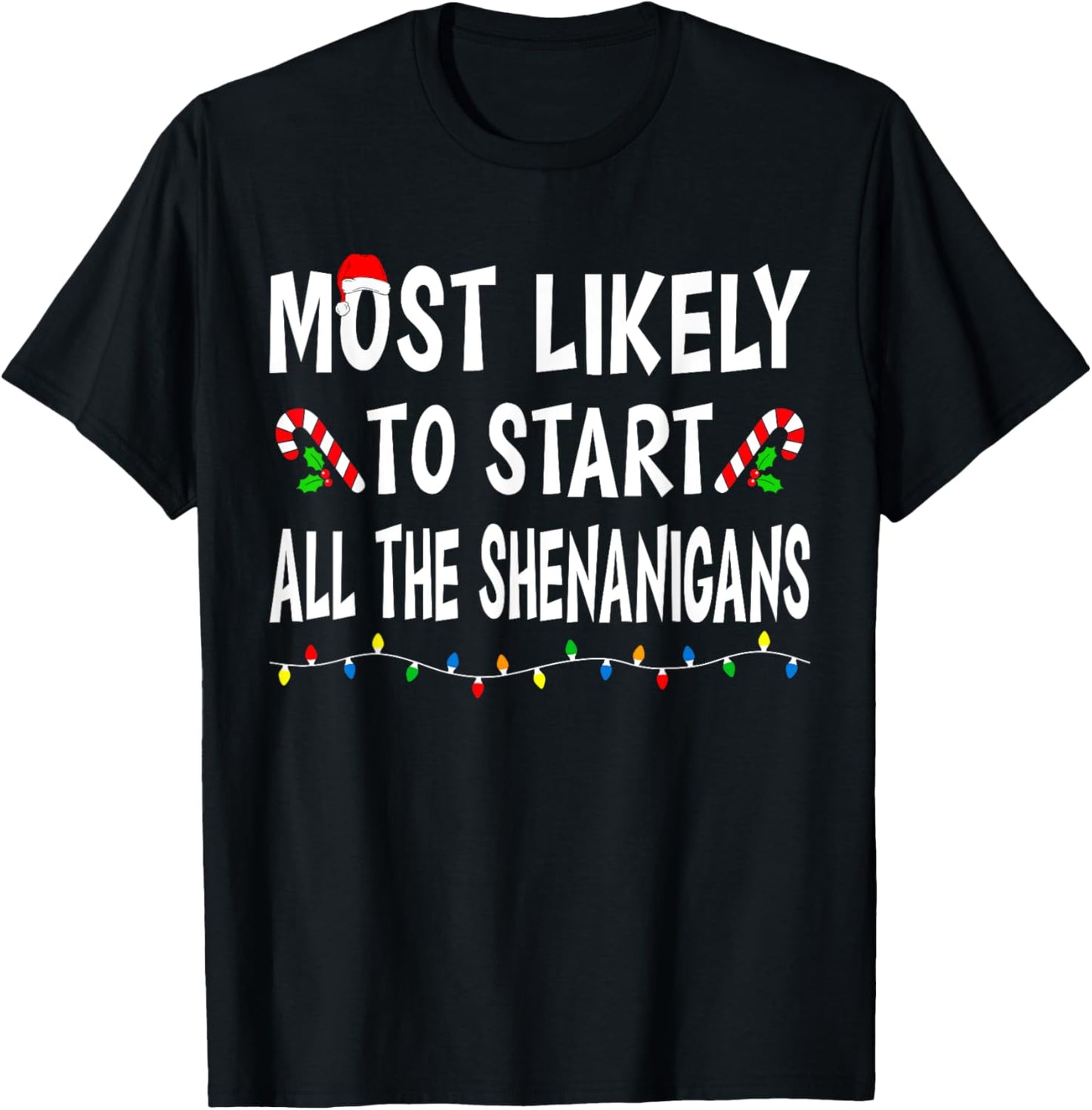 Most Likely To Start All Shenanigans Funny Family Christmas T-Shirt - T-Shirt | Black