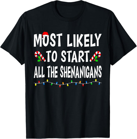 Most Likely To Start All Shenanigans Funny Family Christmas T-Shirt - T-Shirt | Black