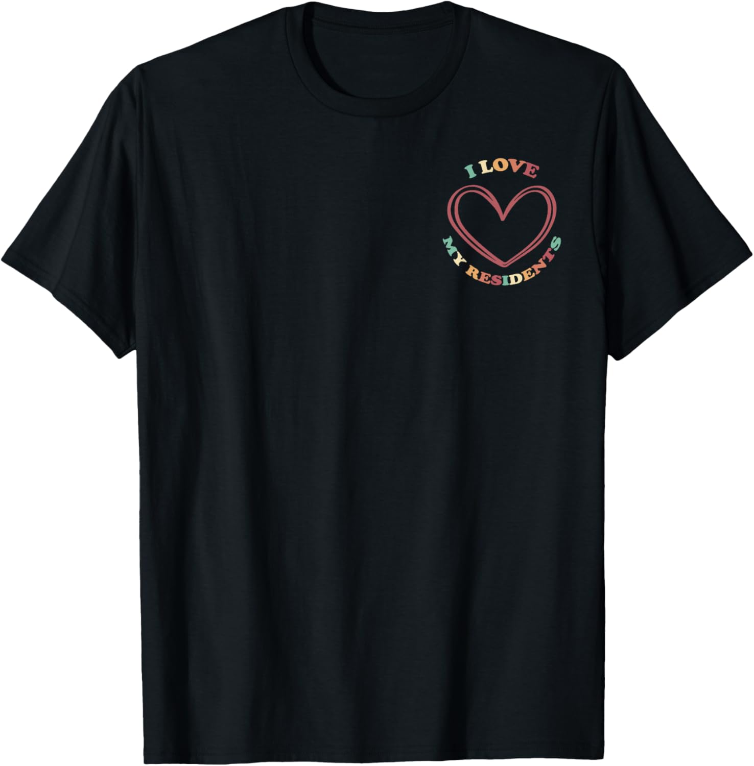 Dear Resident Behind Me I Love My Residents Healthcare Worke T-Shirt - T-Shirt | Black