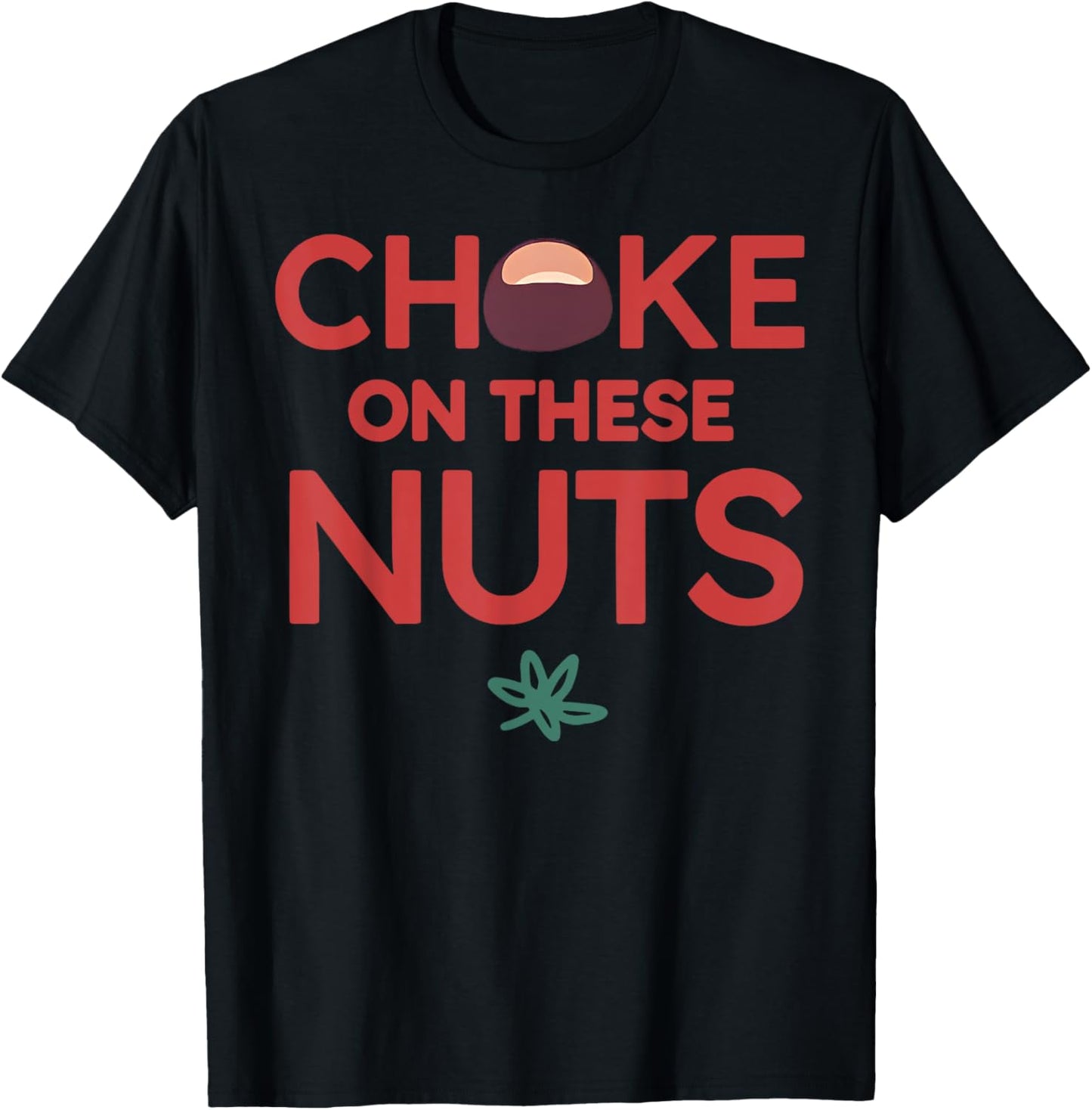 Funny Trendy - Adults - Black - Small - Short Sleeve - - Casual Sports - Funny Choke On These Nuts T-Shirt - T-Shirt | Black