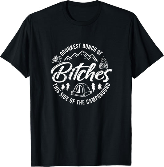Drunkest Bunch of Bitches This Side of the Campground T-Shirt - T-Shirt | Black