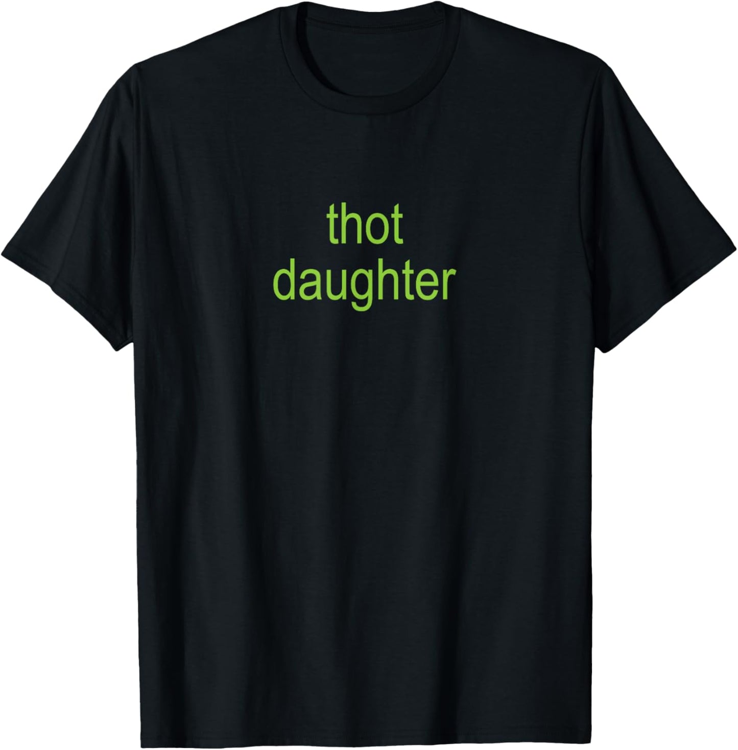 Thot Daughter Brat Dark Humor Joke 365 Partygirl T-Shirt - T-Shirt | Black