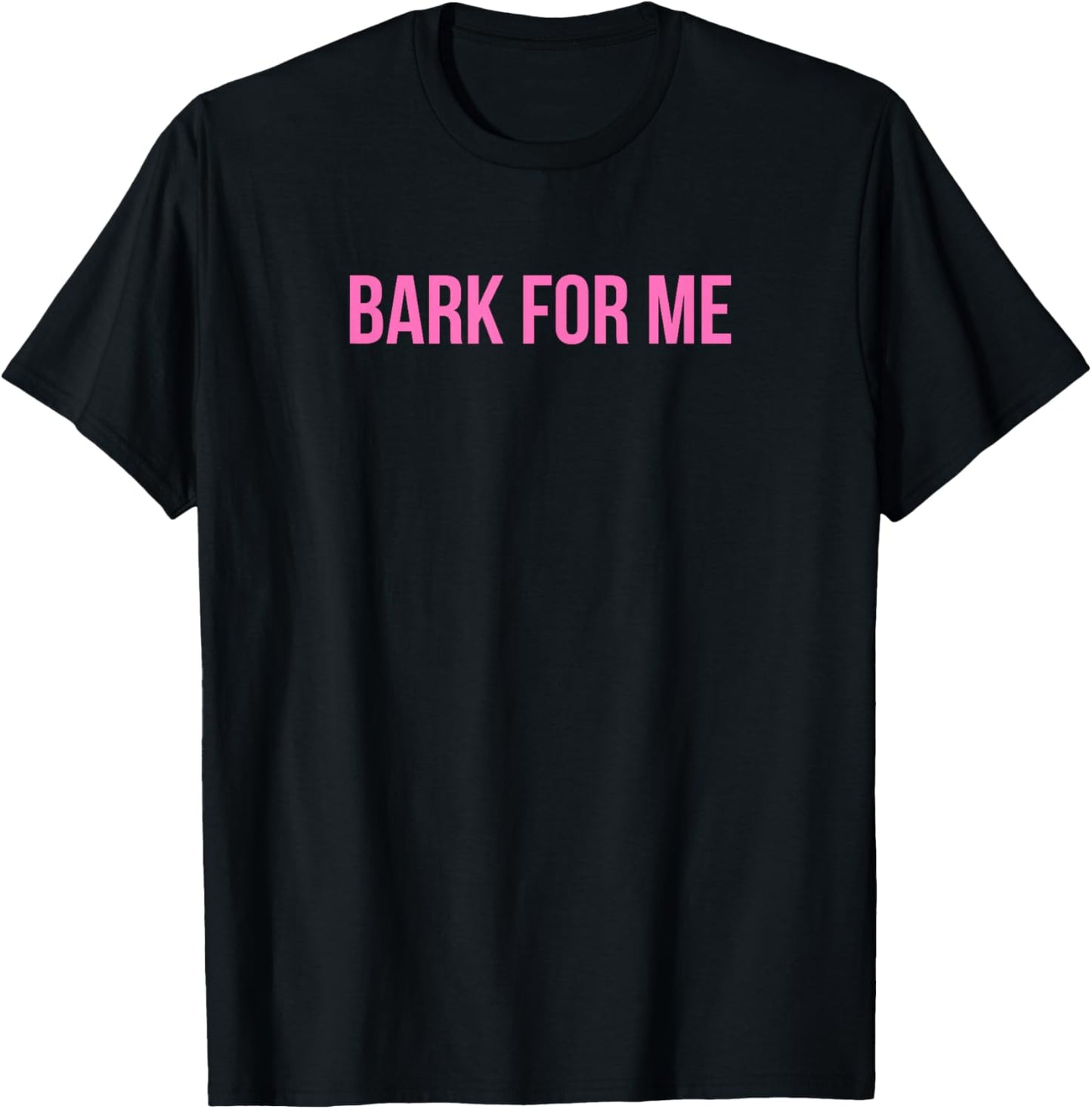 Bark For Me - Funny Y2k Aesthetic T-Shirt - T-Shirt | Black