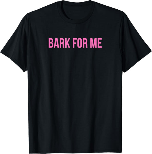 Bark For Me - Funny Y2k Aesthetic T-Shirt - T-Shirt | Black