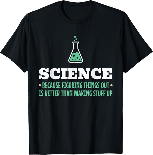 Science Because Figuring Things Out Better Student Teacher T-Shirt - T-Shirt | Black