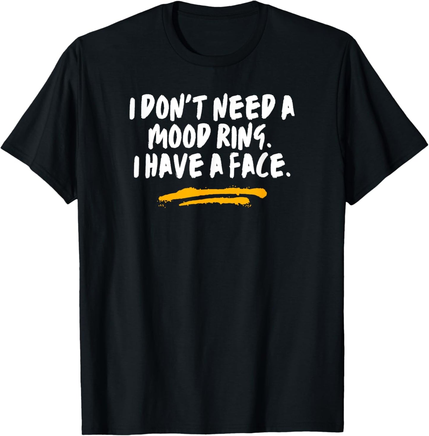 I Don't Need A Mood Ring I Have A Face Sarcastic Funny Joke T-Shirt - T-Shirt | Black