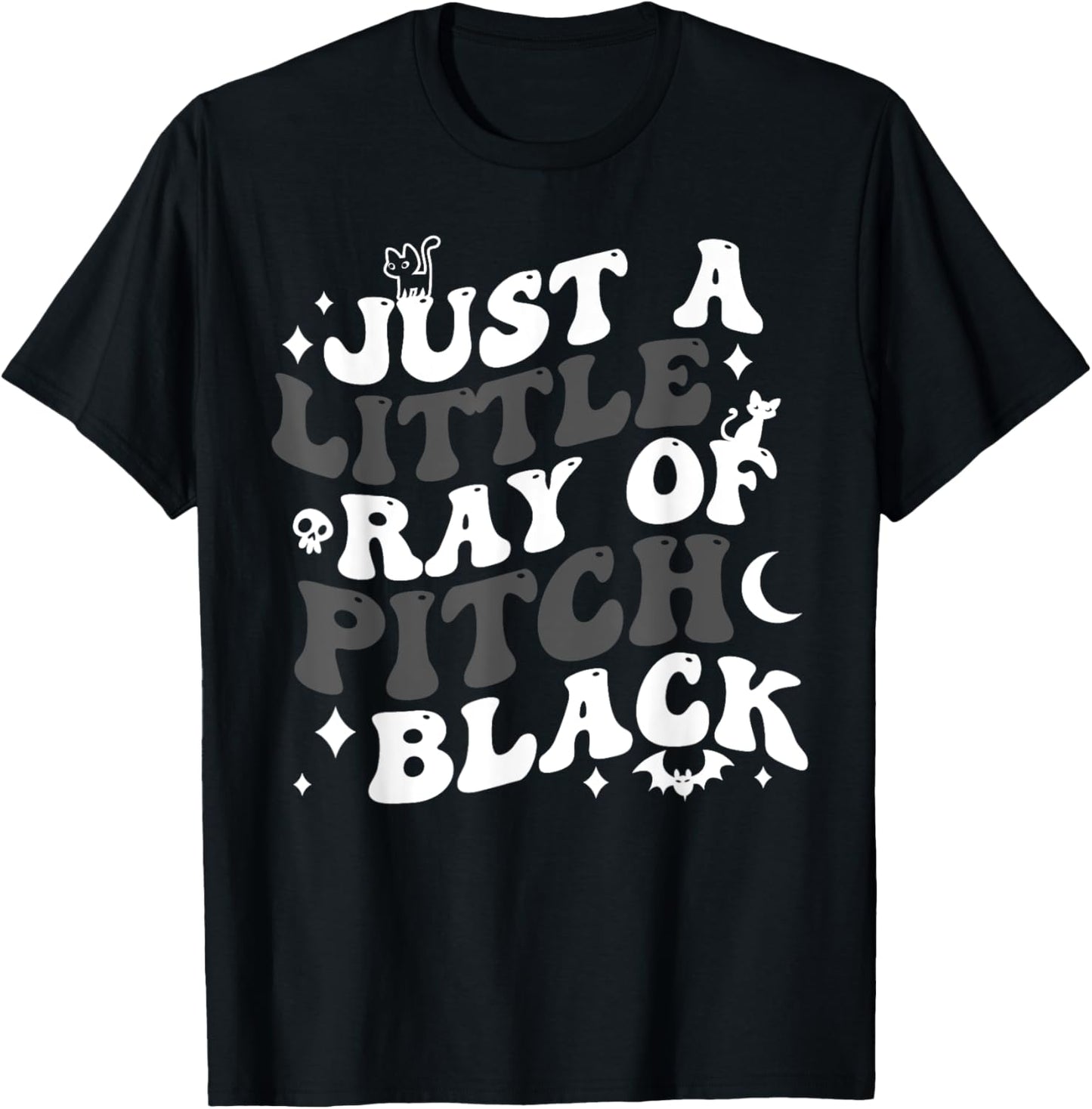 Just A Little Ray Of Pitch Black Funny Gothic Halloween T-Shirt - T-Shirt | Black