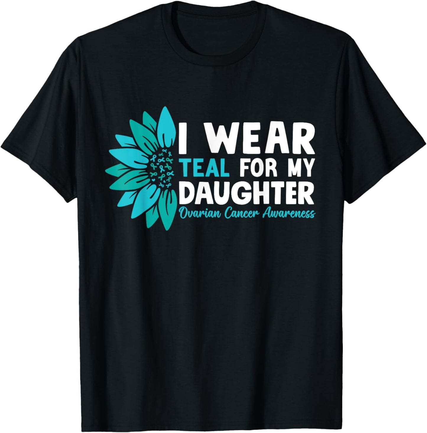I Wear Teal For My Daughter Ovarian Cancer Awareness T-Shirt - T-Shirt | Black