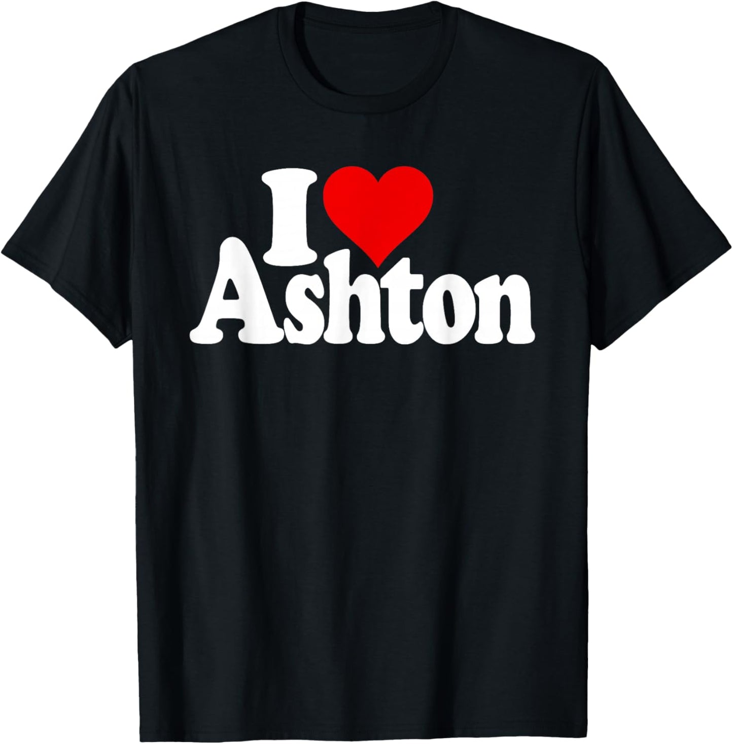 I Love Heart Ashton Name on a T-Shirt - T-Shirt | Black