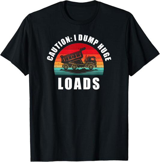 Dump Truck - Caution I Dump Huge Loads. Fun Retro Dumper T-Shirt - T-Shirt | Black