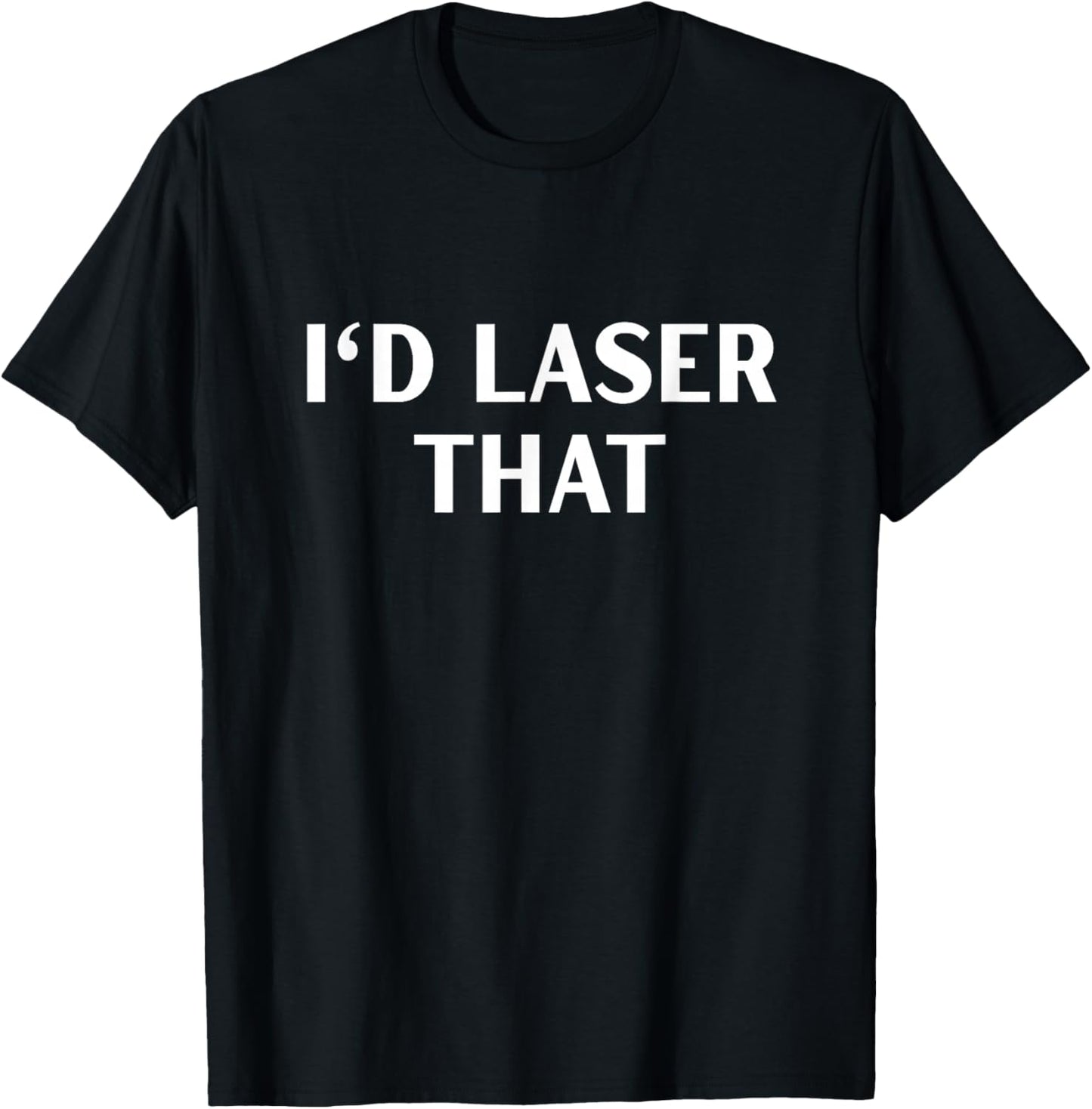 I'd Laser That Laser Tech - -Adults, Black, Small, Short Sleeve T-Shirt - T-Shirt | Black