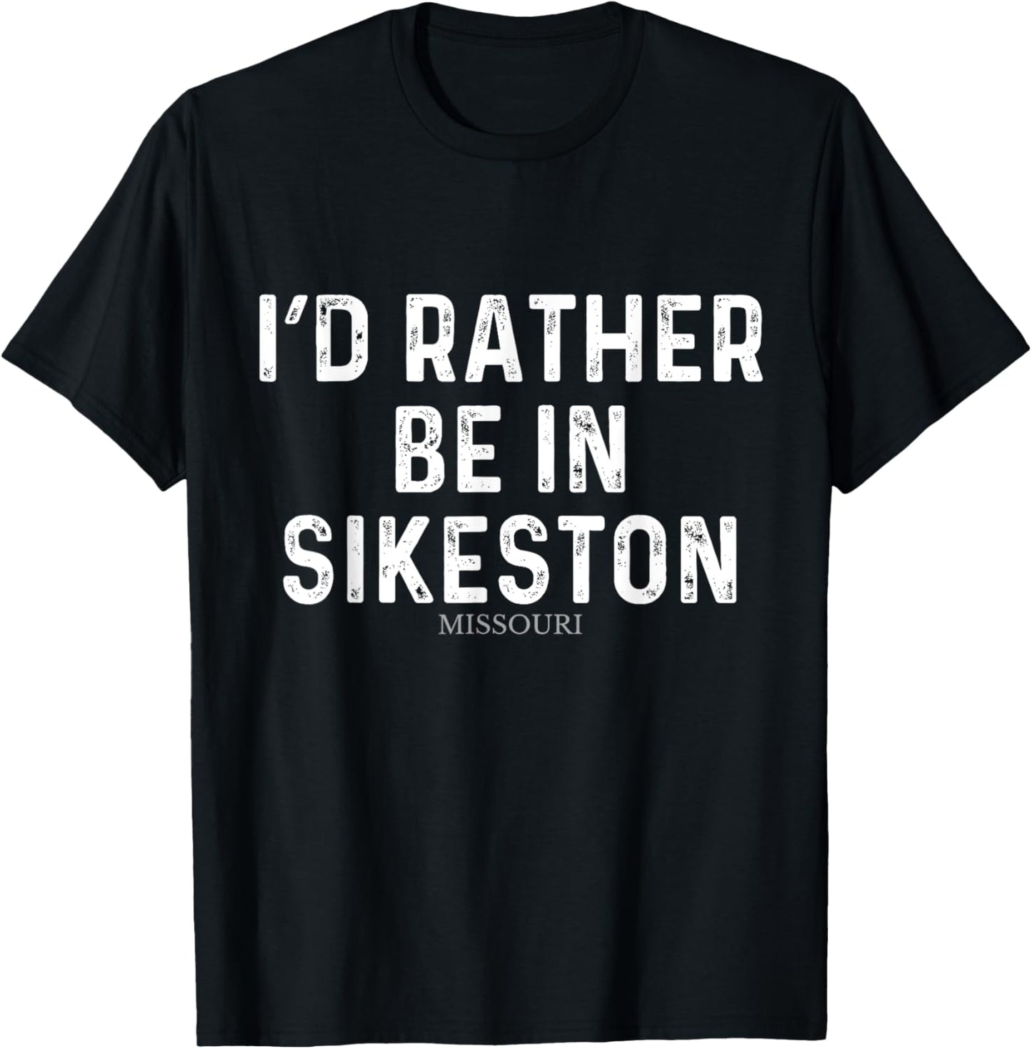 I'd Rather Be In Sikeston - US State Missouri T-Shirt - T-Shirt | Black