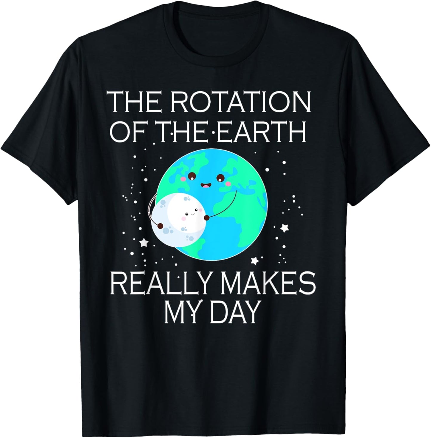The Rotation Of The Earth Really Makes My Day T-Shirt - T-Shirt | Black