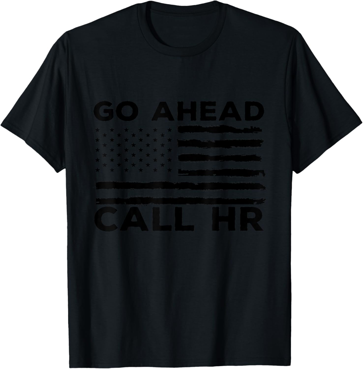 Go Ahead Call HR Funny Sarcastic Quote HR USA Flag T-Shirt - T-Shirt | Black