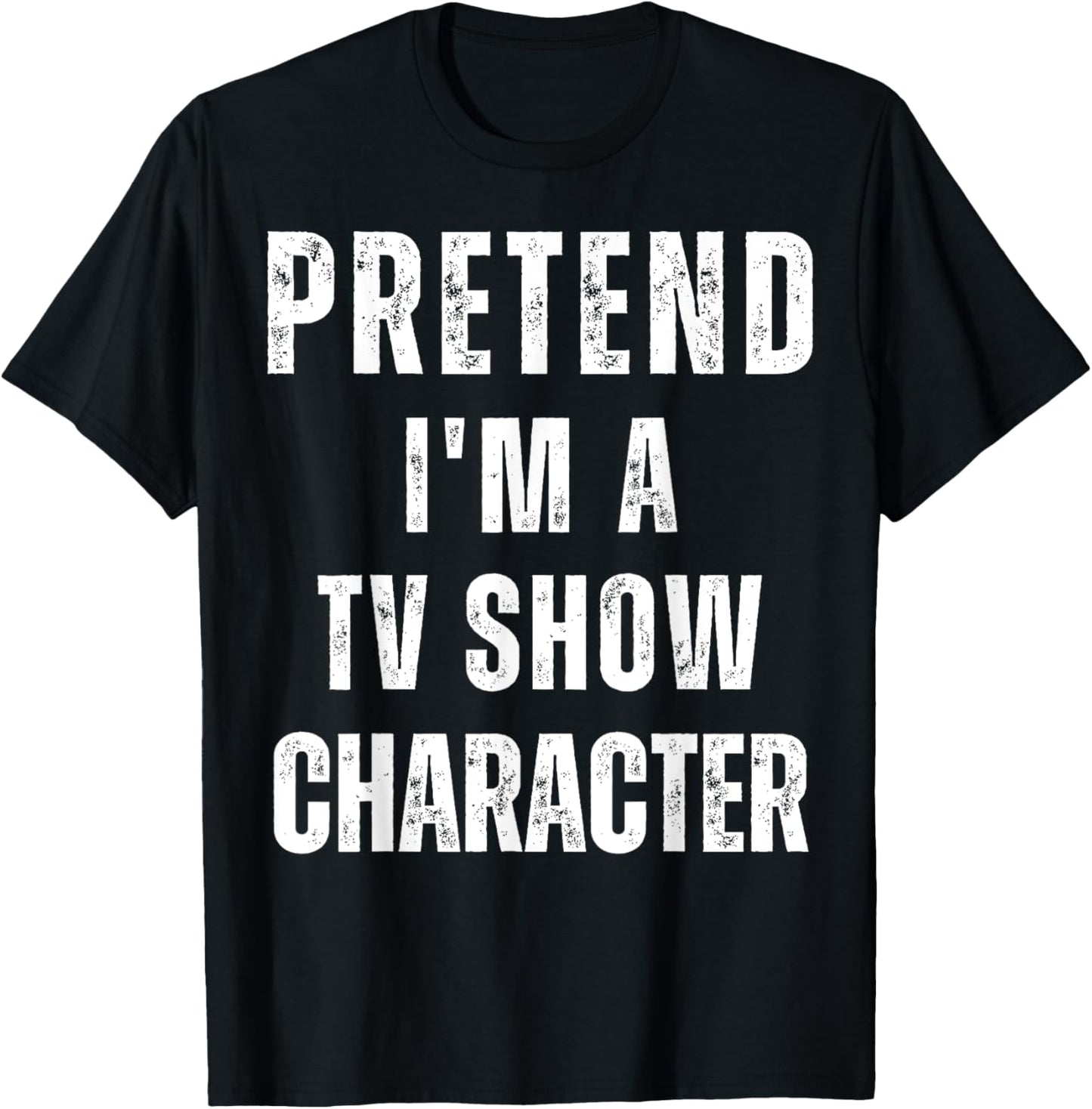 Pretend I'm a TV Show Character Matching Costume Halloween T-Shirt - T-Shirt | Black