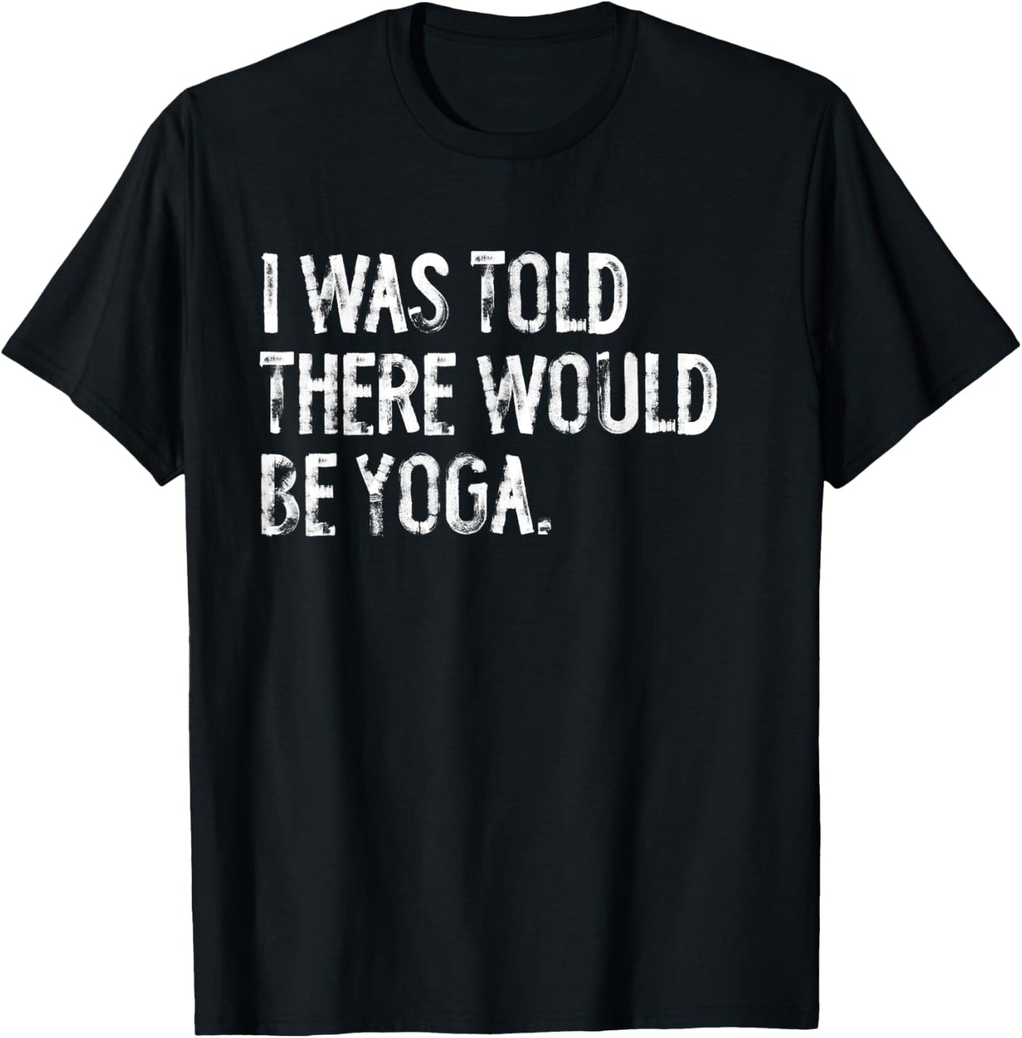 I Was Told There Would Be Yoga T-Shirt - T-Shirt | Black