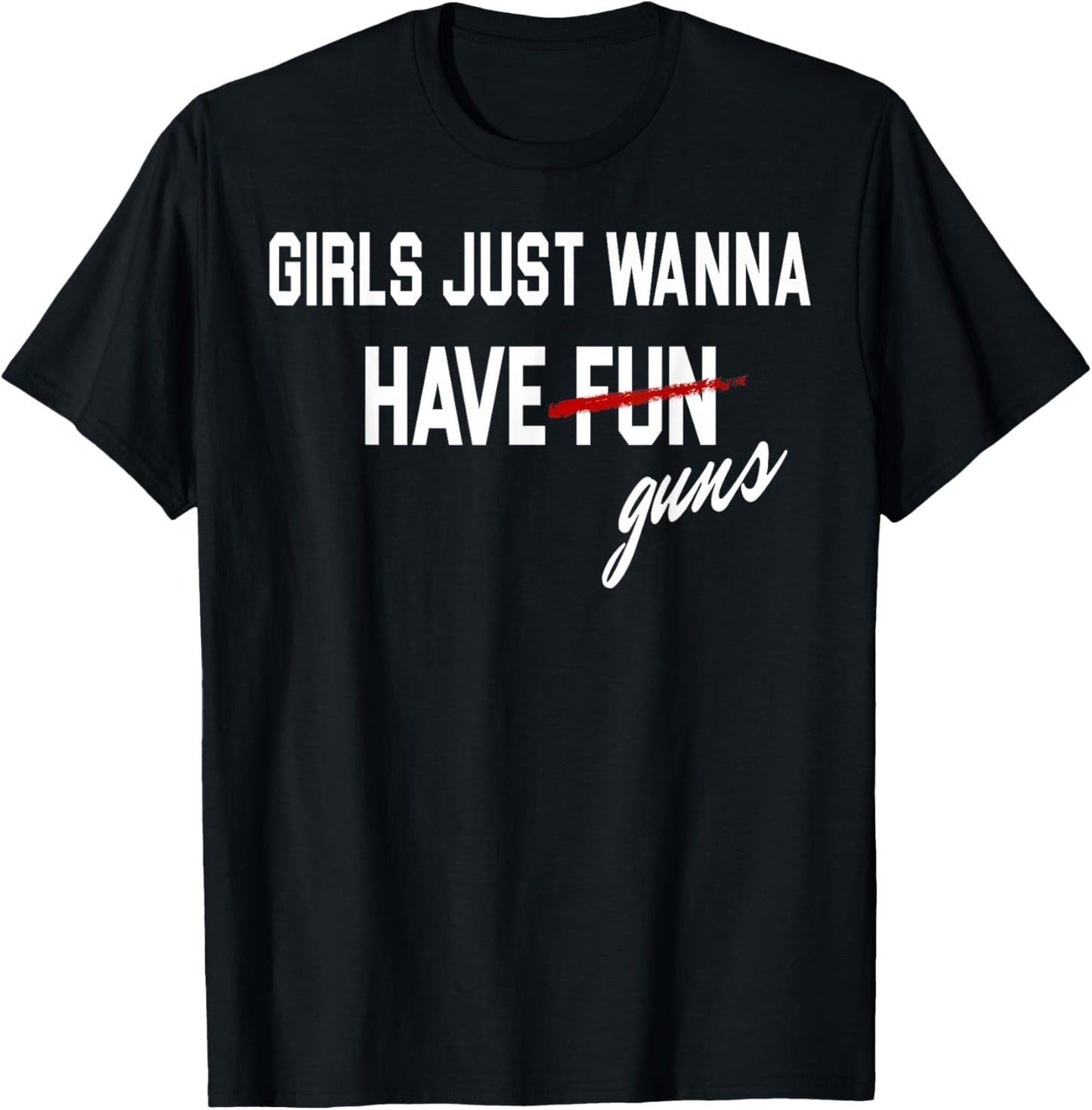 Girls Just Wanna Have Guns Funs T-Shirt - T-Shirt | Black