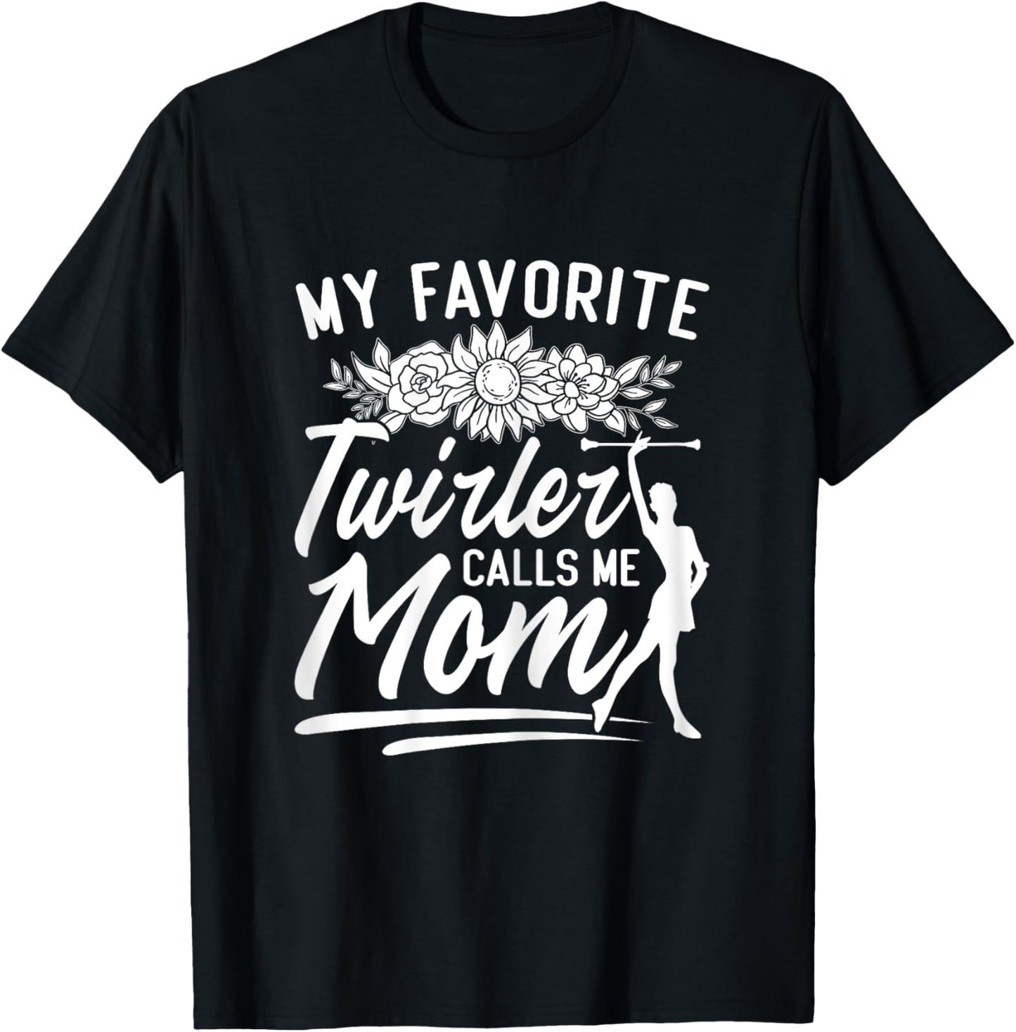 Baton Twirler Mom Majorette My Favorite Twirler Calls Me Mom T-Shirt - T-Shirt | Black