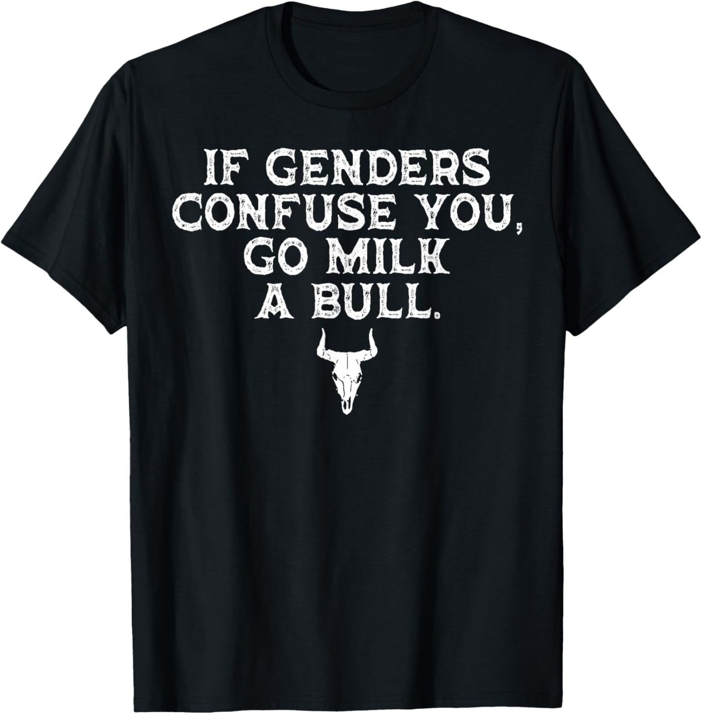 If Genders Confuse You Go Milk A Bull T-Shirt - T-Shirt | Black