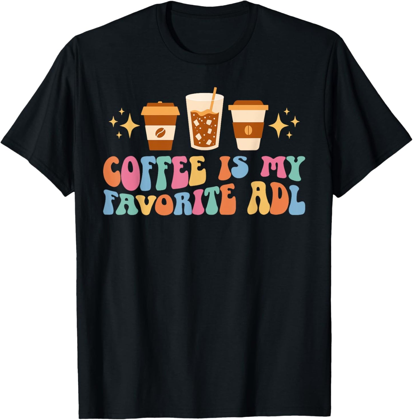 Coffee Is My ADL Occupational Therapist Occupational Therapy T-Shirt - T-Shirt | Black