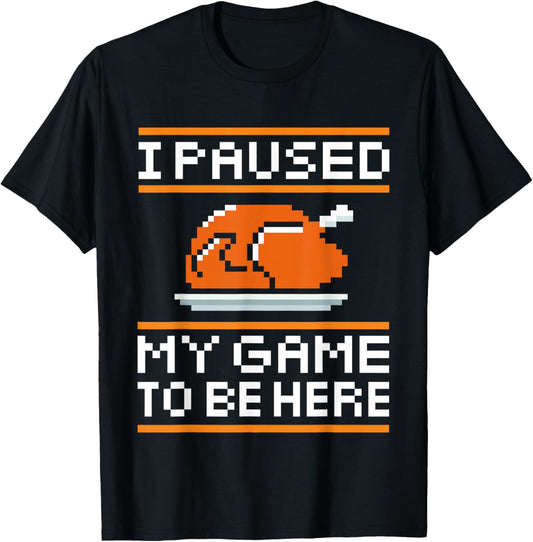 I paused my game to be here turkey for thanksgiving gamer T-Shirt - T-Shirt | Black