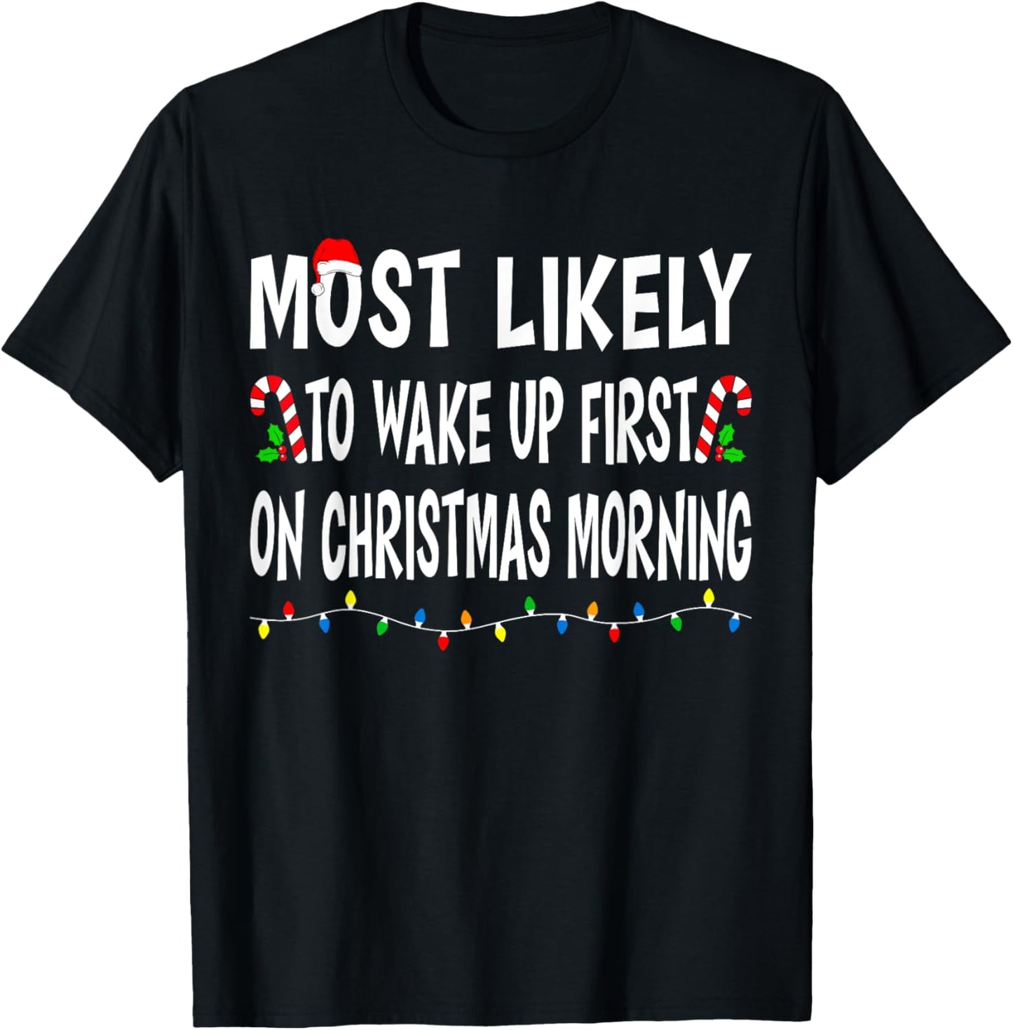 Most Likely To Wake Up First On Christmas Family Funny Xmas T-Shirt - T-Shirt | Black