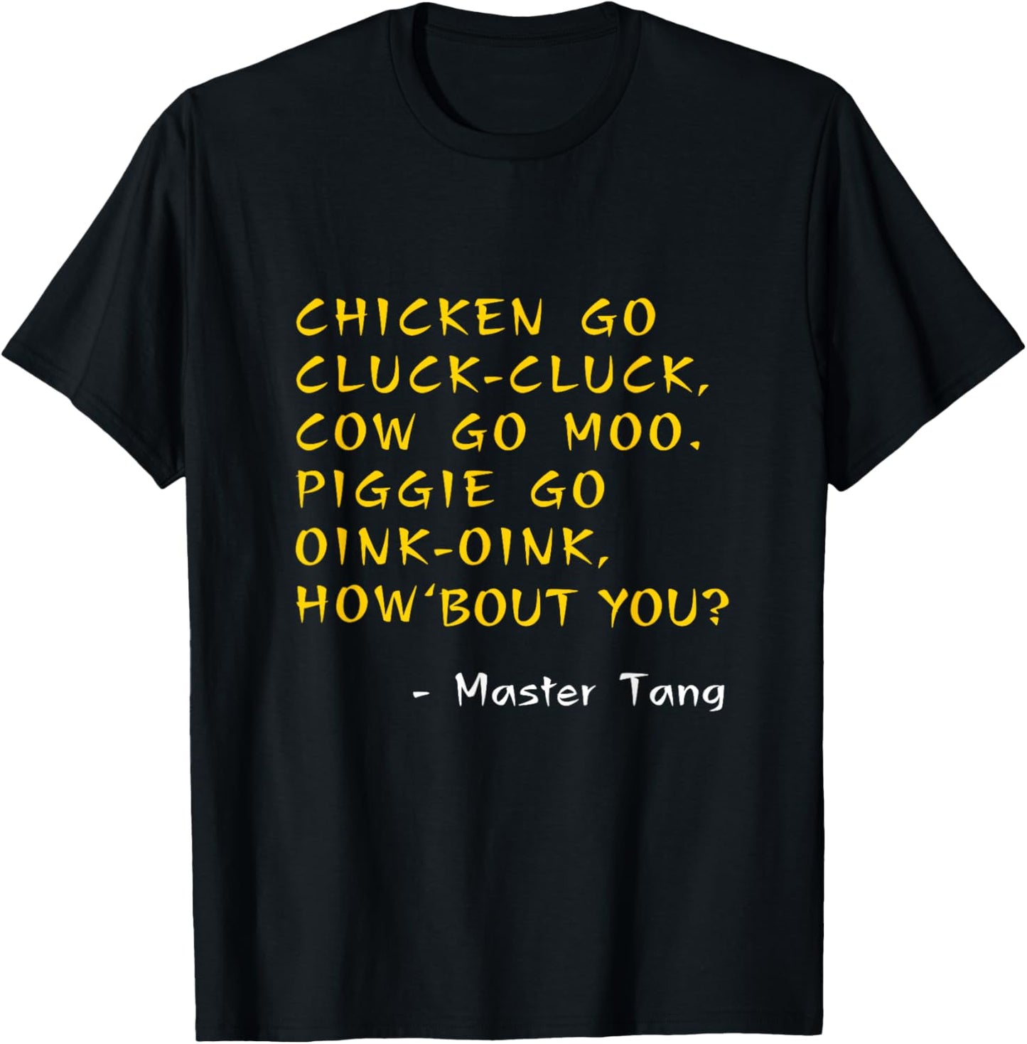 Funny Kung Pow Movie Quotes - Chicken Go Cluck Cow Go Moo T-Shirt - T-Shirt | Black