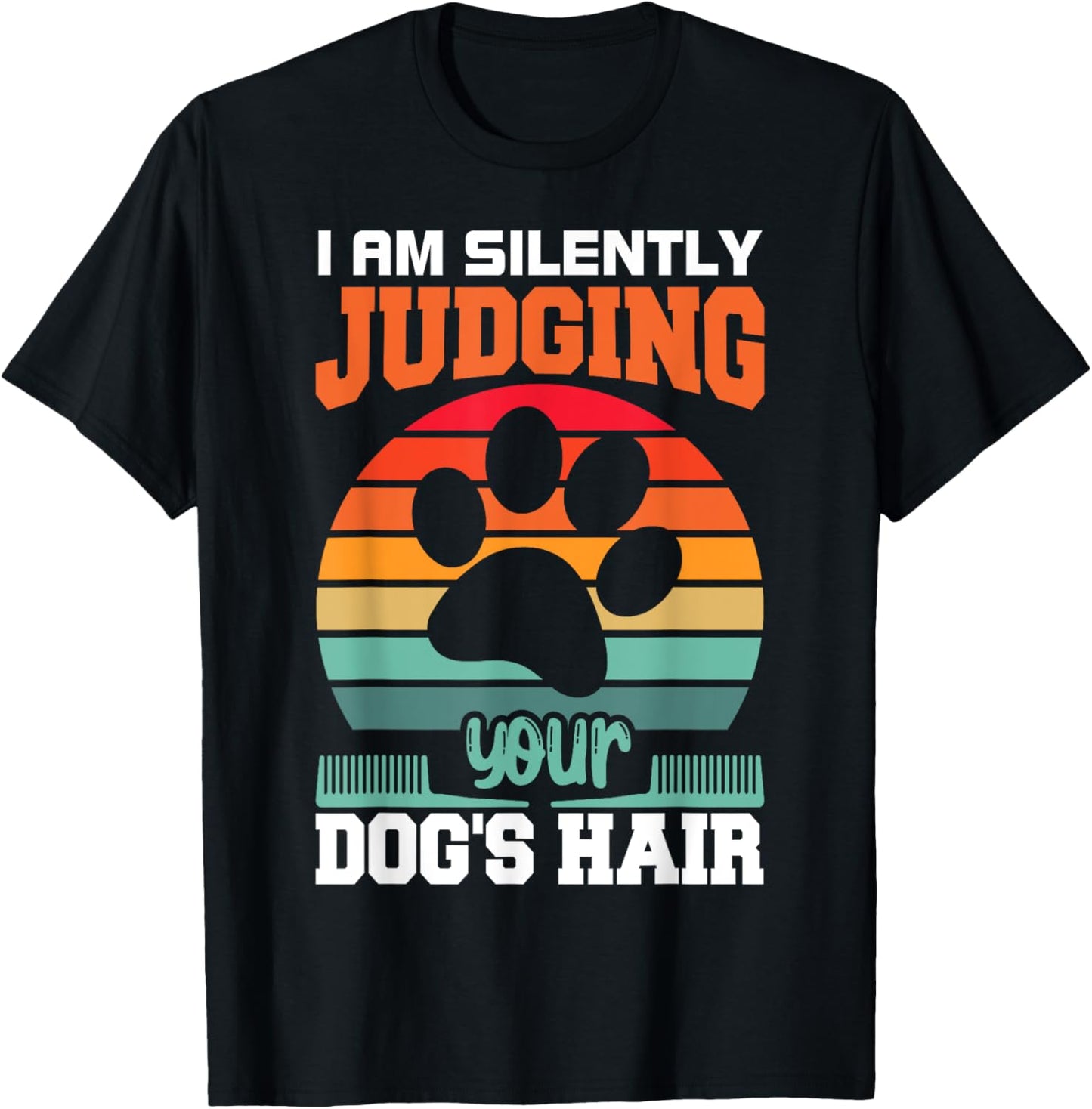 I'm Silently Judging Your Dog's Hair Pet Funny Dog Quote T-Shirt - T-Shirt | Black