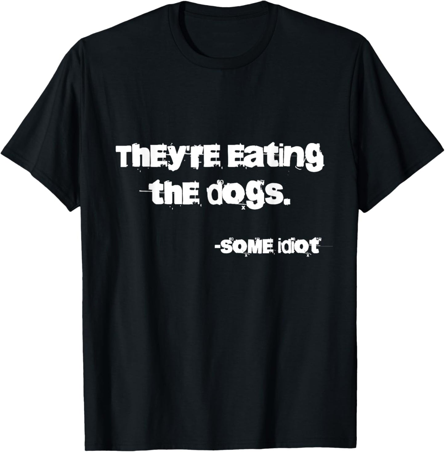 They're Eating The Dogs - -Adults - Dog Lovers, Casual, , Outdoor Enthusiasts - Black - Small - Classic Fit - Short Sleeve - Cotton, Polyester, Possibly Other Materials T-Shirt - T-Shirt | Black