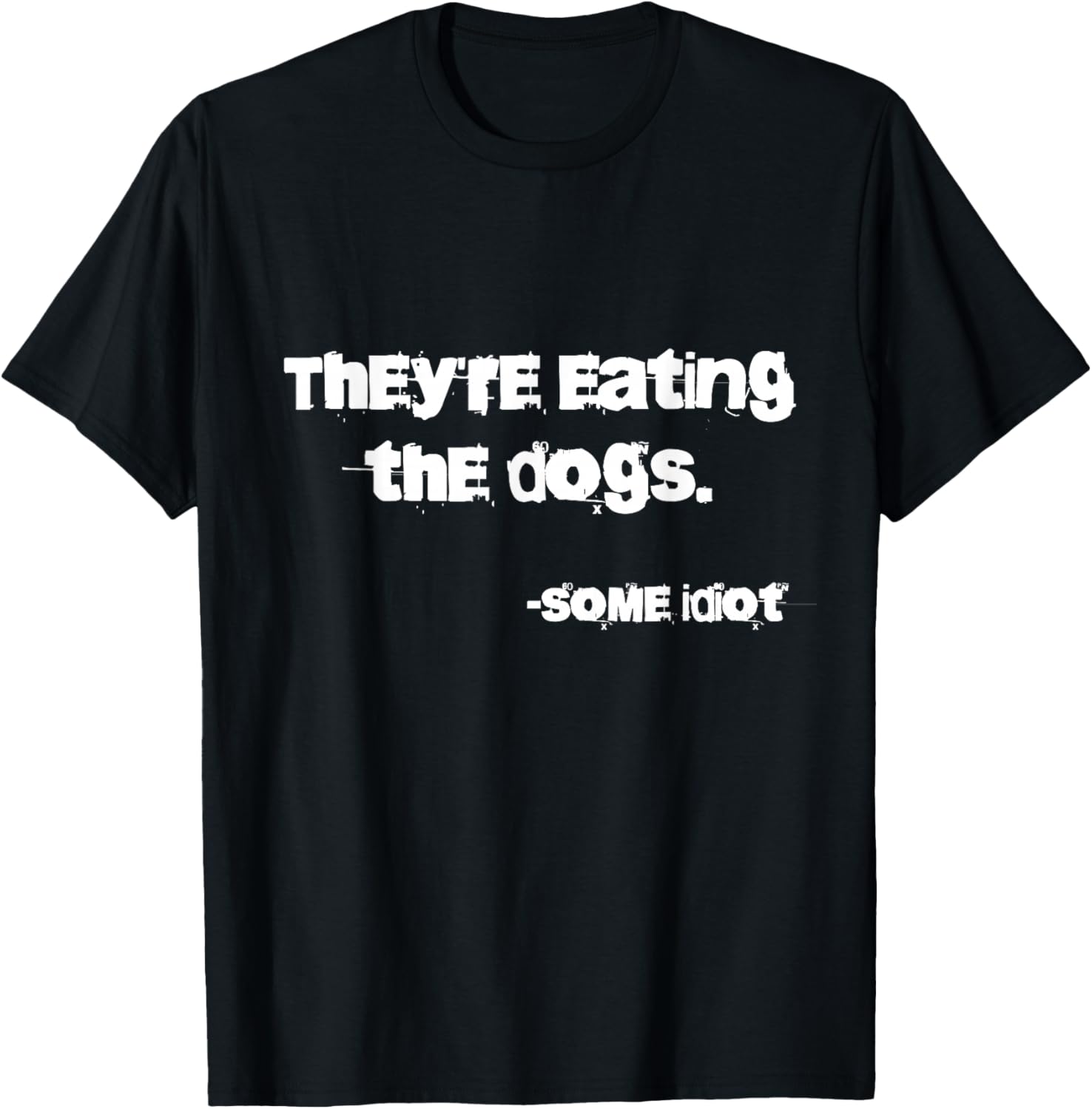 They're Eating The Dogs - -Adults - Dog Lovers, Casual, , Outdoor Enthusiasts - Black - Small - Classic Fit - Short Sleeve - Cotton, Polyester, Possibly Other Materials T-Shirt - T-Shirt | Black