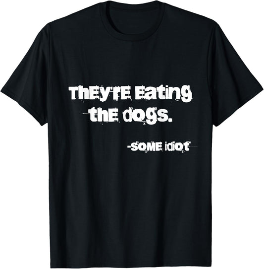 They're Eating The Dogs - -Adults - Dog Lovers, Casual, , Outdoor Enthusiasts - Black - Small - Classic Fit - Short Sleeve - Cotton, Polyester, Possibly Other Materials T-Shirt - T-Shirt | Black